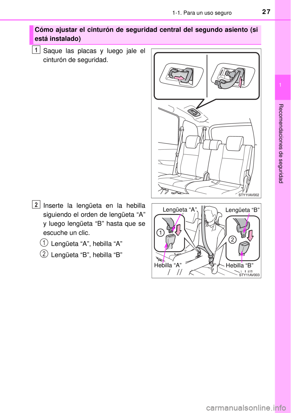 TOYOTA AVANZA 2018  Manual del propietario (in Spanish) 271-1. Para un uso seguro
1
Recomendaciones de seguridad
Saque las placas y luego jale el
cinturón de seguridad.
Inserte la lengüeta en la hebilla
siguiendo el orden de lengüeta “A”
y luego len
