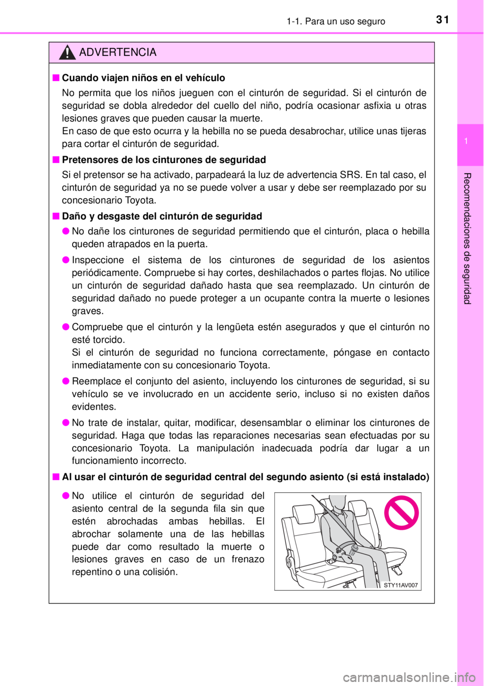 TOYOTA AVANZA 2018 Manual del propietario (in Spanish) 311-1. Para un uso seguro
1
Recomendaciones de seguridad
ADVERTENCIA
■Cuando viajen niños en el vehículo
No permita que los niños jueguen con el cinturón de seguridad. Si el cinturón de
segurid TOYOTA AVANZA 2018 Manual del propietario (in Spanish) 311-1. Para un uso seguro
1
Recomendaciones de seguridad
ADVERTENCIA
■Cuando viajen niños en el vehículo
No permita que los niños jueguen con el cinturón de seguridad. Si el cinturón de
segurid
