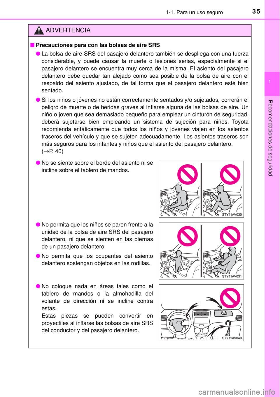TOYOTA AVANZA 2018 Manual del propietario (in Spanish) 351-1. Para un uso seguro
1
Recomendaciones de seguridad
ADVERTENCIA
■Precauciones para con las bolsas de aire SRS
●La bolsa de aire SRS del pasajero delantero también se despliega con una fuerza TOYOTA AVANZA 2018 Manual del propietario (in Spanish) 351-1. Para un uso seguro
1
Recomendaciones de seguridad
ADVERTENCIA
■Precauciones para con las bolsas de aire SRS
●La bolsa de aire SRS del pasajero delantero también se despliega con una fuerza