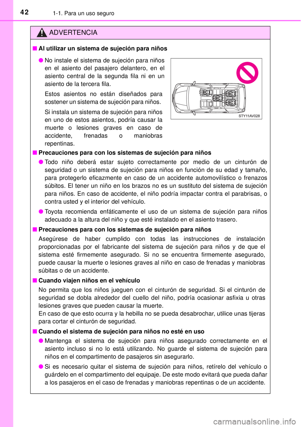 TOYOTA AVANZA 2018 Manual del propietario (in Spanish) 421-1. Para un uso seguro
ADVERTENCIA
■Al utilizar un sistema de sujeción para niños
■Precauciones para con los sistemas de sujeción para niños
●Todo niño deberá estar sujeto correctamente TOYOTA AVANZA 2018 Manual del propietario (in Spanish) 421-1. Para un uso seguro
ADVERTENCIA
■Al utilizar un sistema de sujeción para niños
■Precauciones para con los sistemas de sujeción para niños
●Todo niño deberá estar sujeto correctamente