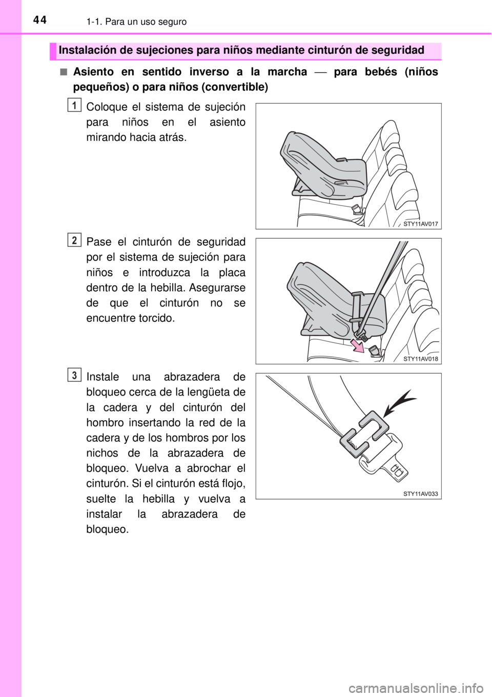 TOYOTA AVANZA 2018 Manual del propietario (in Spanish) 441-1. Para un uso seguro
■Asiento en sentido inverso a la marcha ⎯ para bebés (niños
pequeños) o para niños (convertible)
Coloque el sistema de sujeción
para niños en el asiento
mirando hac TOYOTA AVANZA 2018 Manual del propietario (in Spanish) 441-1. Para un uso seguro
■Asiento en sentido inverso a la marcha ⎯ para bebés (niños
pequeños) o para niños (convertible)
Coloque el sistema de sujeción
para niños en el asiento
mirando hac