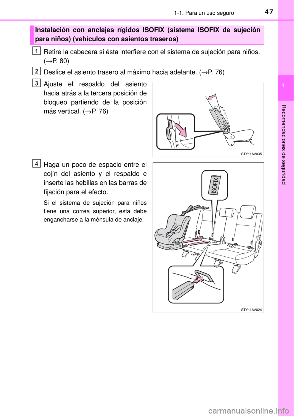 TOYOTA AVANZA 2018 Manual del propietario (in Spanish) 471-1. Para un uso seguro
1
Recomendaciones de seguridad
Retire la cabecera si ésta interfiere con el sistema de sujeción para niños.
(→P. 80)
Deslice el asiento trasero al máximo hacia adelant TOYOTA AVANZA 2018 Manual del propietario (in Spanish) 471-1. Para un uso seguro
1
Recomendaciones de seguridad
Retire la cabecera si ésta interfiere con el sistema de sujeción para niños.
(→P. 80)
Deslice el asiento trasero al máximo hacia adelant