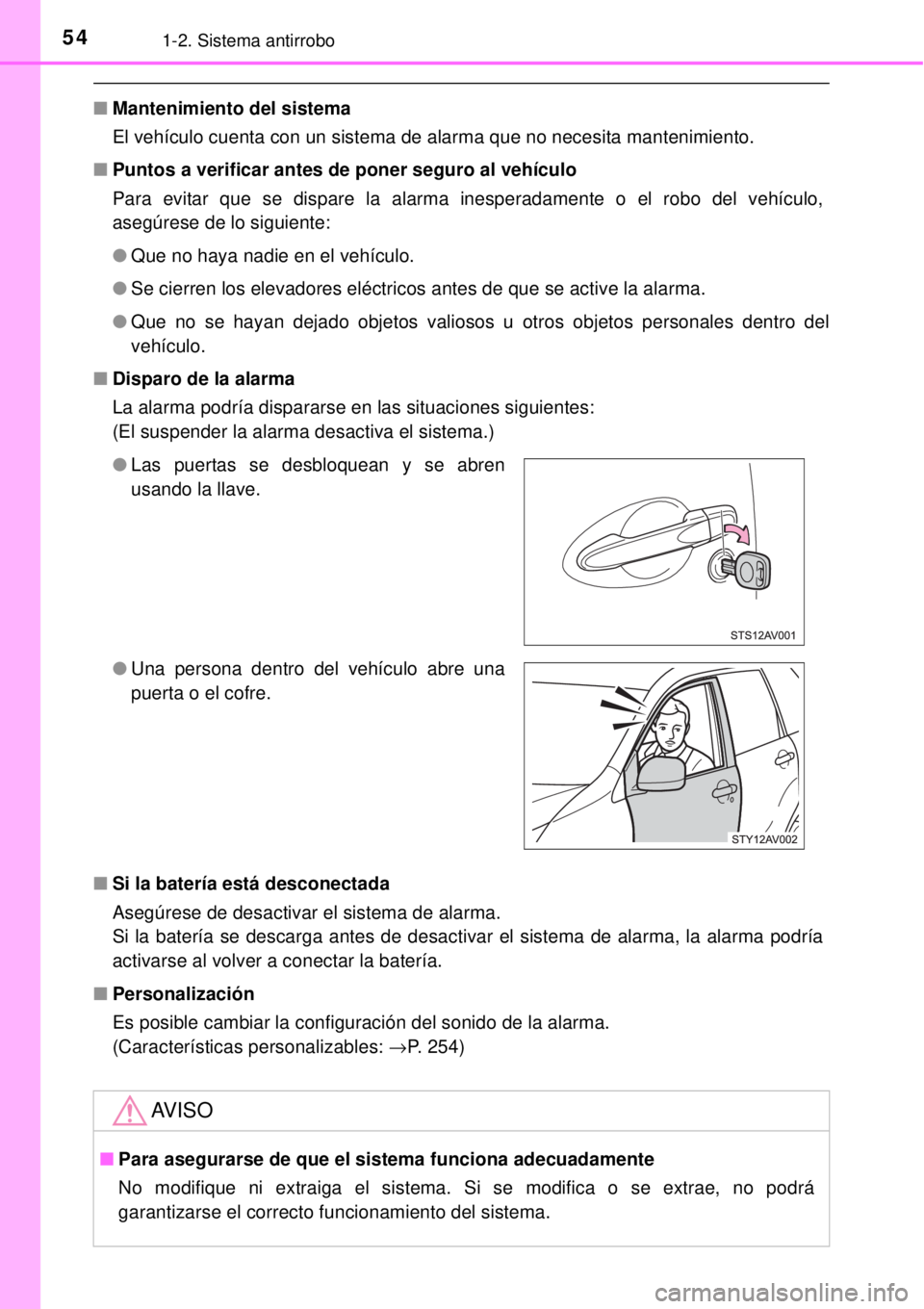 TOYOTA AVANZA 2018  Manual del propietario (in Spanish) 541-2. Sistema antirrobo
■Mantenimiento del sistema
El vehículo cuenta con un sistema de alarma que no necesita mantenimiento.
■Puntos a verificar antes de poner seguro al vehículo
Para evitar q