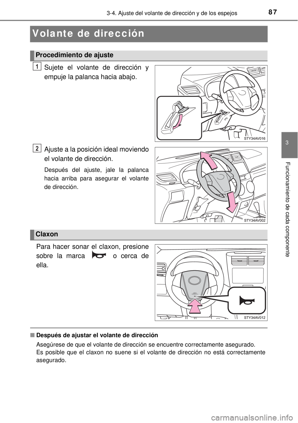 TOYOTA AVANZA 2018 Manual del propietario (in Spanish) 87
3
3-4. Ajuste del volante de dirección y de los espejos
Funcionamiento de cada componente
Volante de dirección
Sujete el volante de dirección y
empuje la palanca hacia abajo.
Ajuste a la posici TOYOTA AVANZA 2018 Manual del propietario (in Spanish) 87
3
3-4. Ajuste del volante de dirección y de los espejos
Funcionamiento de cada componente
Volante de dirección
Sujete el volante de dirección y
empuje la palanca hacia abajo.
Ajuste a la posici