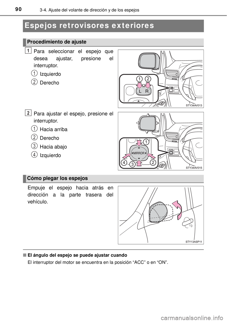 TOYOTA AVANZA 2018 Manual del propietario (in Spanish) 903-4. Ajuste del volante de dirección y de los espejos
Espejos retrovisores exteriores
Para seleccionar el espejo que
desea ajustar, presione el
interruptor.
Izquierdo
Derecho
Para ajustar el espejo TOYOTA AVANZA 2018 Manual del propietario (in Spanish) 903-4. Ajuste del volante de dirección y de los espejos
Espejos retrovisores exteriores
Para seleccionar el espejo que
desea ajustar, presione el
interruptor.
Izquierdo
Derecho
Para ajustar el espejo