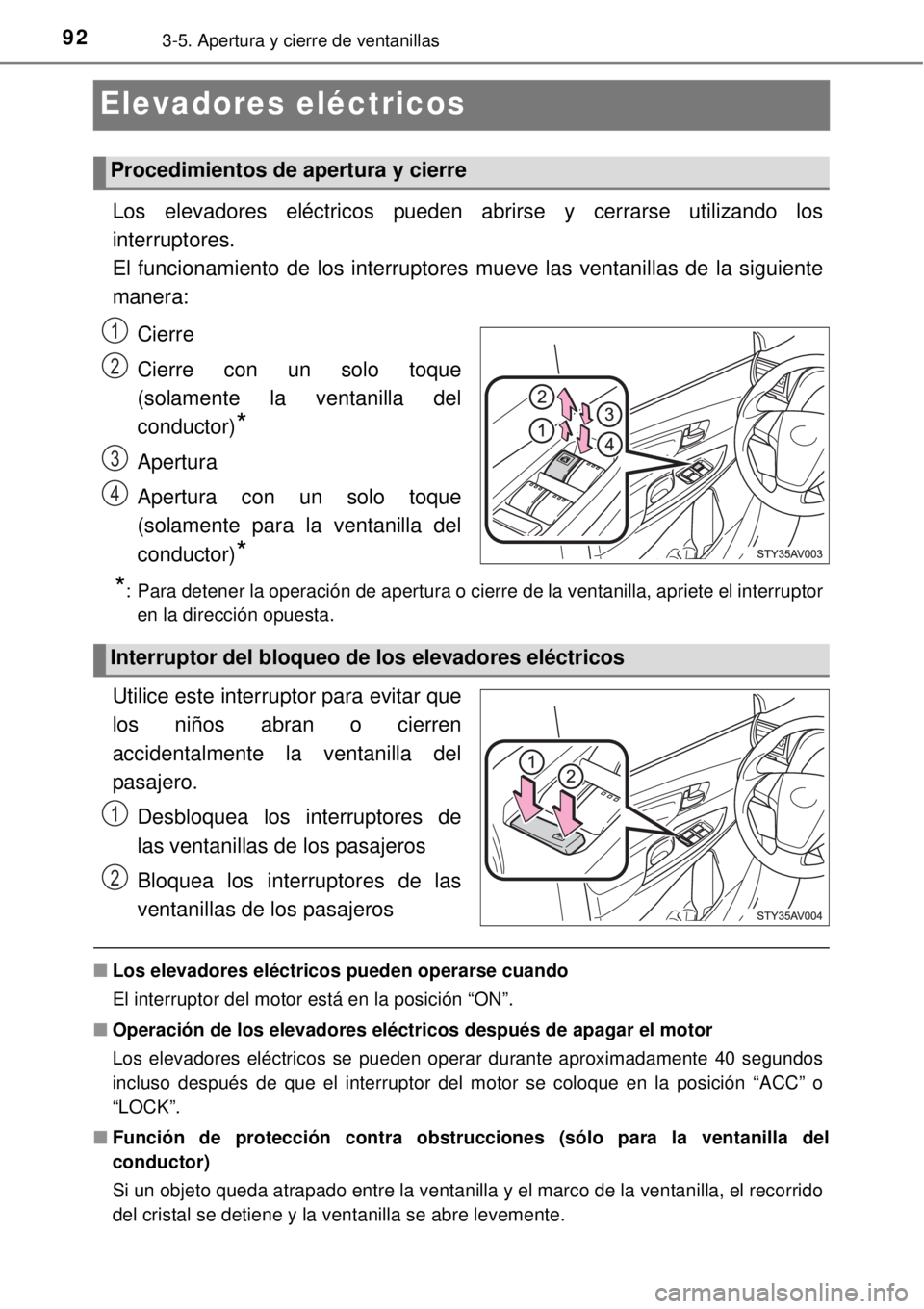 TOYOTA AVANZA 2018 Manual del propietario (in Spanish) 923-5. Apertura y cierre de ventanillas
Elevadores eléctricos
Los elevadores eléctricos pueden abrirse y cerrarse utilizando los
interruptores.
El funcionamiento de los interruptores mueve las venta TOYOTA AVANZA 2018 Manual del propietario (in Spanish) 923-5. Apertura y cierre de ventanillas
Elevadores eléctricos
Los elevadores eléctricos pueden abrirse y cerrarse utilizando los
interruptores.
El funcionamiento de los interruptores mueve las venta