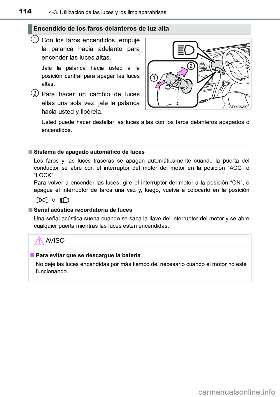 TOYOTA AVANZA 2016  Manual del propietario (in Spanish) 1144-3. Utilización de las luces y los limpiaparabrisas
Con los faros encendidos, empuje
la palanca hacia adelante para
encender las luces altas. 
Jale la palanca hacia usted a la
posición central p