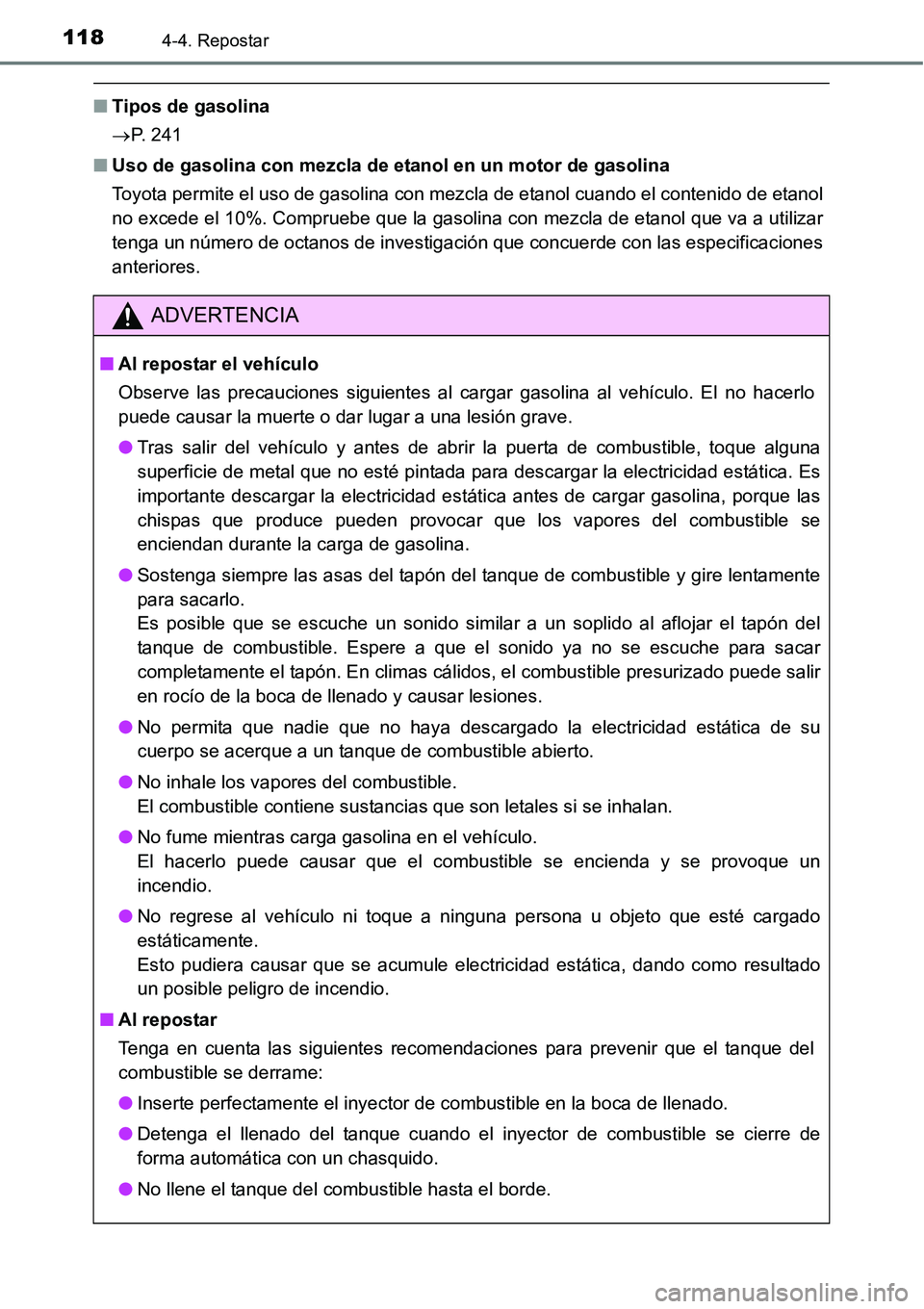 TOYOTA AVANZA 2016  Manual del propietario (in Spanish) 1184-4. Repostar
■Tipos de gasolina
P.  2 4 1
■ Uso de gasolina con mezcla de etanol en un motor de gasolina
Toyota permite el uso de gasolina con mezcla de etanol cuando el contenido de etanol