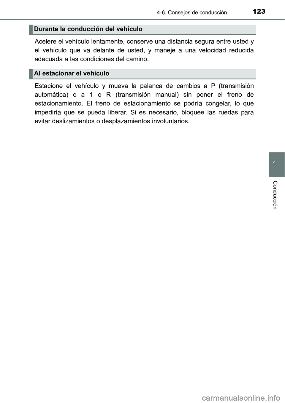 TOYOTA AVANZA 2016 Manual del propietario (in Spanish) 1234-6. Consejos de conducción
4
Conducción
Acelere el vehículo lentamente, conserve una distancia segura entre usted y
el vehículo que va delante de usted, y maneje a una velocidad reducida
adecu TOYOTA AVANZA 2016 Manual del propietario (in Spanish) 1234-6. Consejos de conducción
4
Conducción
Acelere el vehículo lentamente, conserve una distancia segura entre usted y
el vehículo que va delante de usted, y maneje a una velocidad reducida
adecu