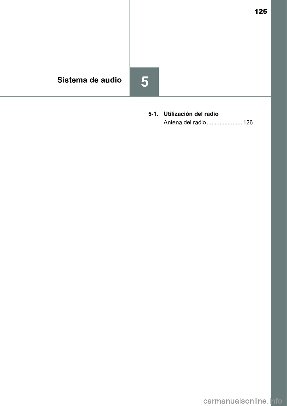 TOYOTA AVANZA 2016 Manual del propietario (in Spanish) 125
5Sistema de audio
5-1. Utilización del radioAntena del radio ...................... 126 TOYOTA AVANZA 2016 Manual del propietario (in Spanish) 125
5Sistema de audio
5-1. Utilización del radioAntena del radio ...................... 126