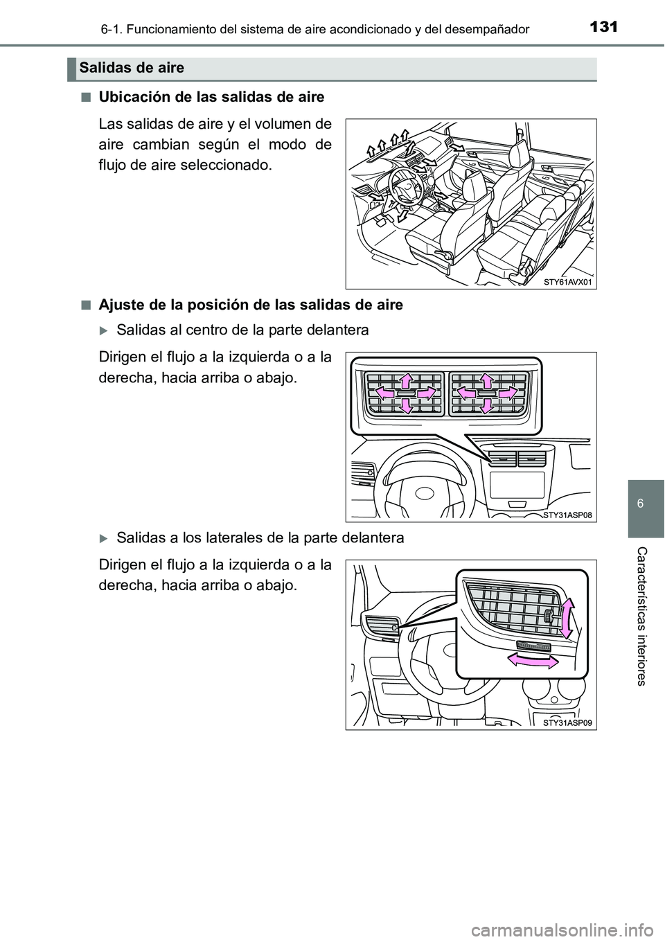 TOYOTA AVANZA 2016  Manual del propietario (in Spanish) 1316-1. Funcionamiento del sistema de aire acondicionado y del desempañador
6
Características interiores
■Ubicación de las salidas de aire
Las salidas de aire y el volumen de
aire cambian según 