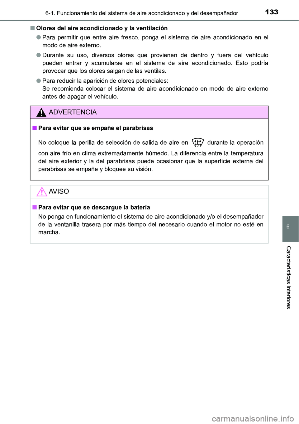 TOYOTA AVANZA 2016  Manual del propietario (in Spanish) 1336-1. Funcionamiento del sistema de aire acondicionado y del desempañador
6
Características interiores
■Olores del aire acondicionado y la ventilación
●Para permitir que entre aire fresco, po