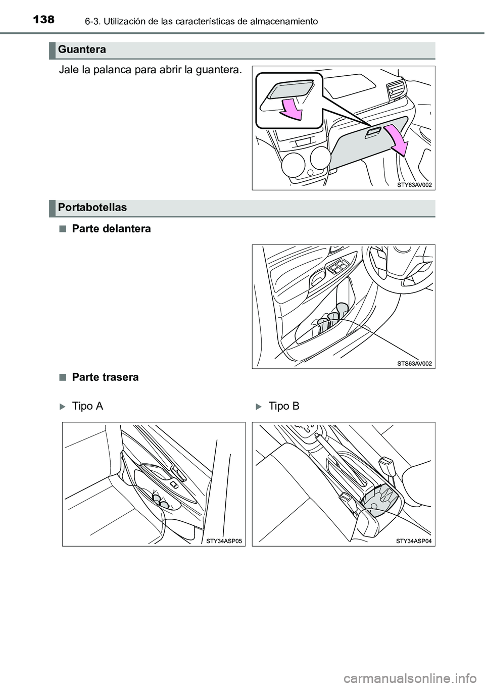TOYOTA AVANZA 2016  Manual del propietario (in Spanish) 1386-3. Utilización de las características de almacenamiento
Jale la palanca para abrir la guantera.
■Parte delantera
■Parte trasera
Guantera
Portabotellas
Tipo ATipo B 