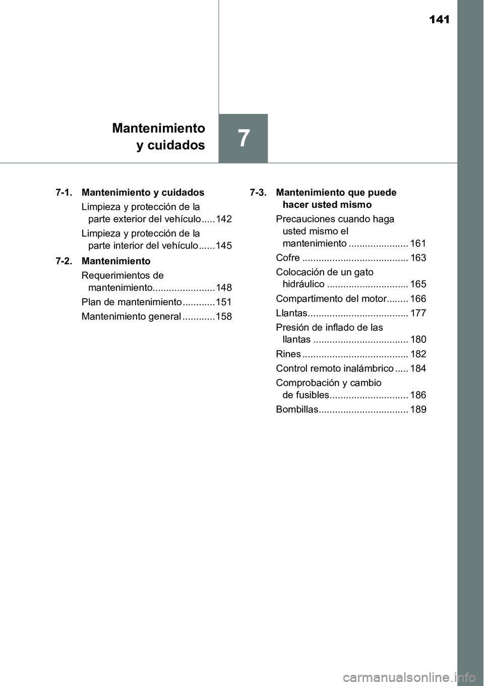 TOYOTA AVANZA 2016  Manual del propietario (in Spanish) 141
7
Mantenimientoy cuidados
7-1. Mantenimiento y cuidados
Limpieza y protección de la parte exterior del vehículo ..... 142
Limpieza y protección de la  parte interior del vehículo ...... 145
7-