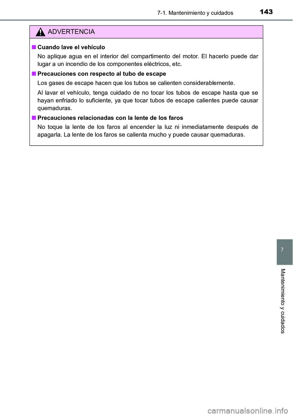 TOYOTA AVANZA 2016  Manual del propietario (in Spanish) 1437-1. Mantenimiento y cuidados
7
Mantenimiento y cuidados
ADVERTENCIA
■Cuando lave el vehículo
No aplique agua en el interior del compartimento del motor. El hacerlo puede dar
lugar a un incendio