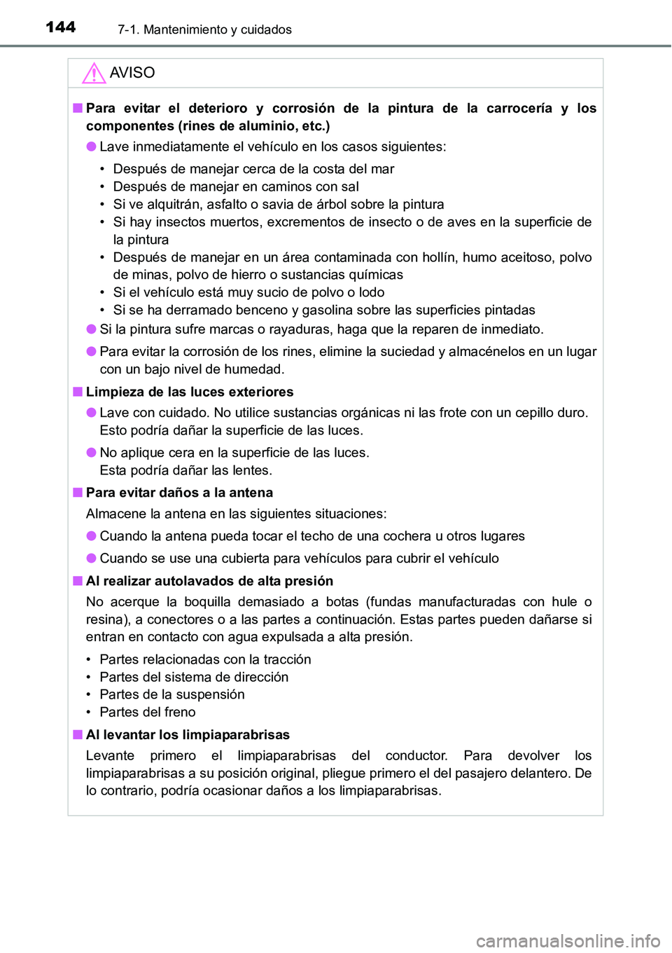 TOYOTA AVANZA 2016  Manual del propietario (in Spanish) 1447-1. Mantenimiento y cuidados
AV I S O
■Para evitar el deterioro y corrosión  de la pintura de la carrocería y los
componentes (rines de aluminio, etc.)
● Lave inmediatamente el vehículo en 