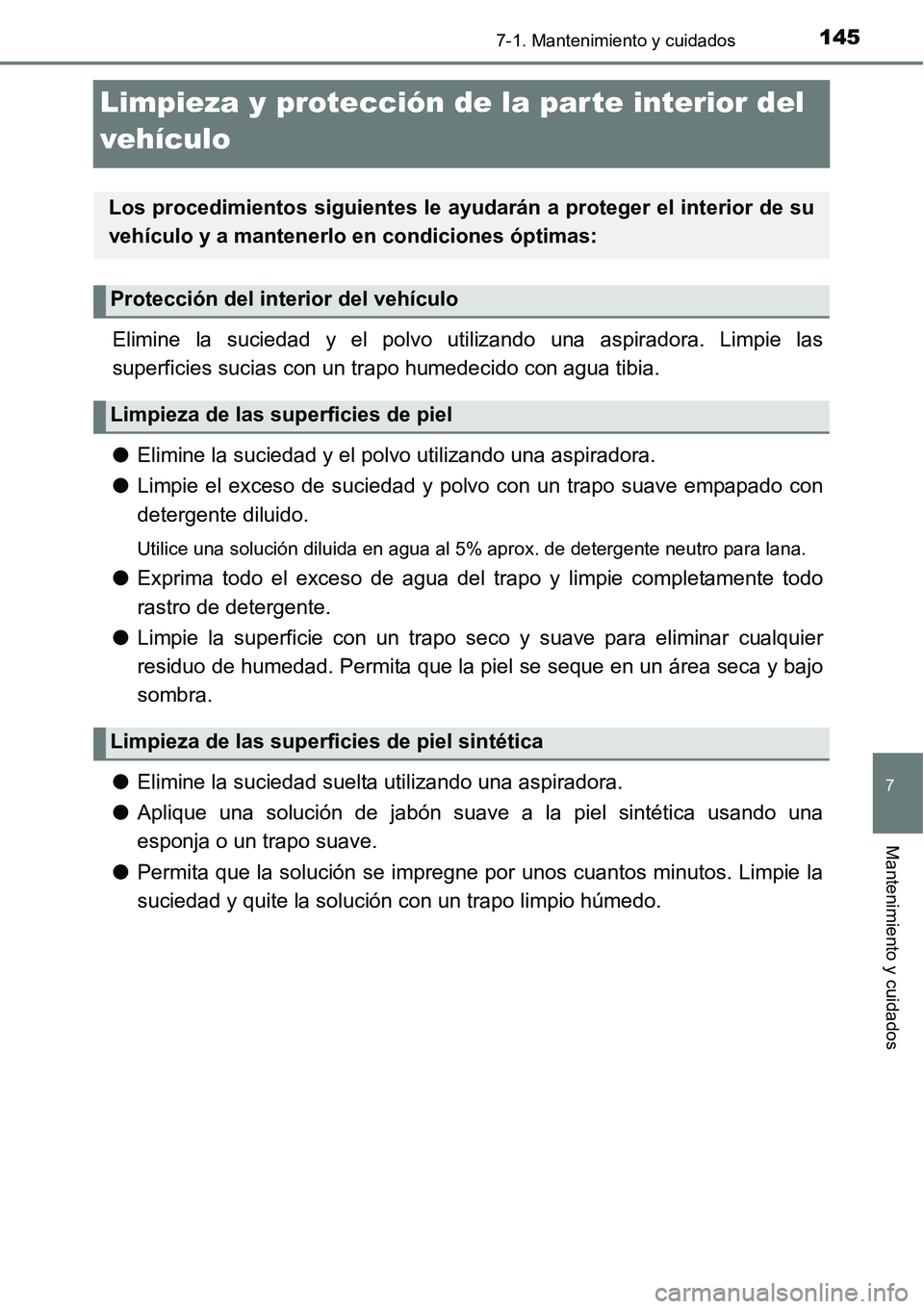 TOYOTA AVANZA 2016  Manual del propietario (in Spanish) 1457-1. Mantenimiento y cuidados
7
Mantenimiento y cuidados
Limpieza y protección de la par te interior del 
vehículo
Elimine la suciedad y el polvo utilizando una aspiradora. Limpie las
superficies