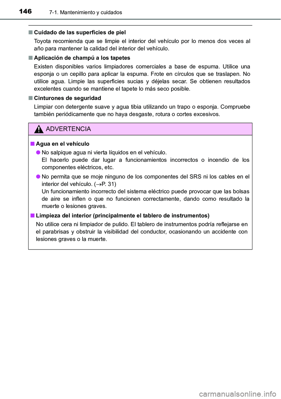 TOYOTA AVANZA 2016  Manual del propietario (in Spanish) 1467-1. Mantenimiento y cuidados
■Cuidado de las superficies de piel
Toyota recomienda que se limpie el interior del vehículo por lo menos dos veces al
año para mantener la calidad del interior de