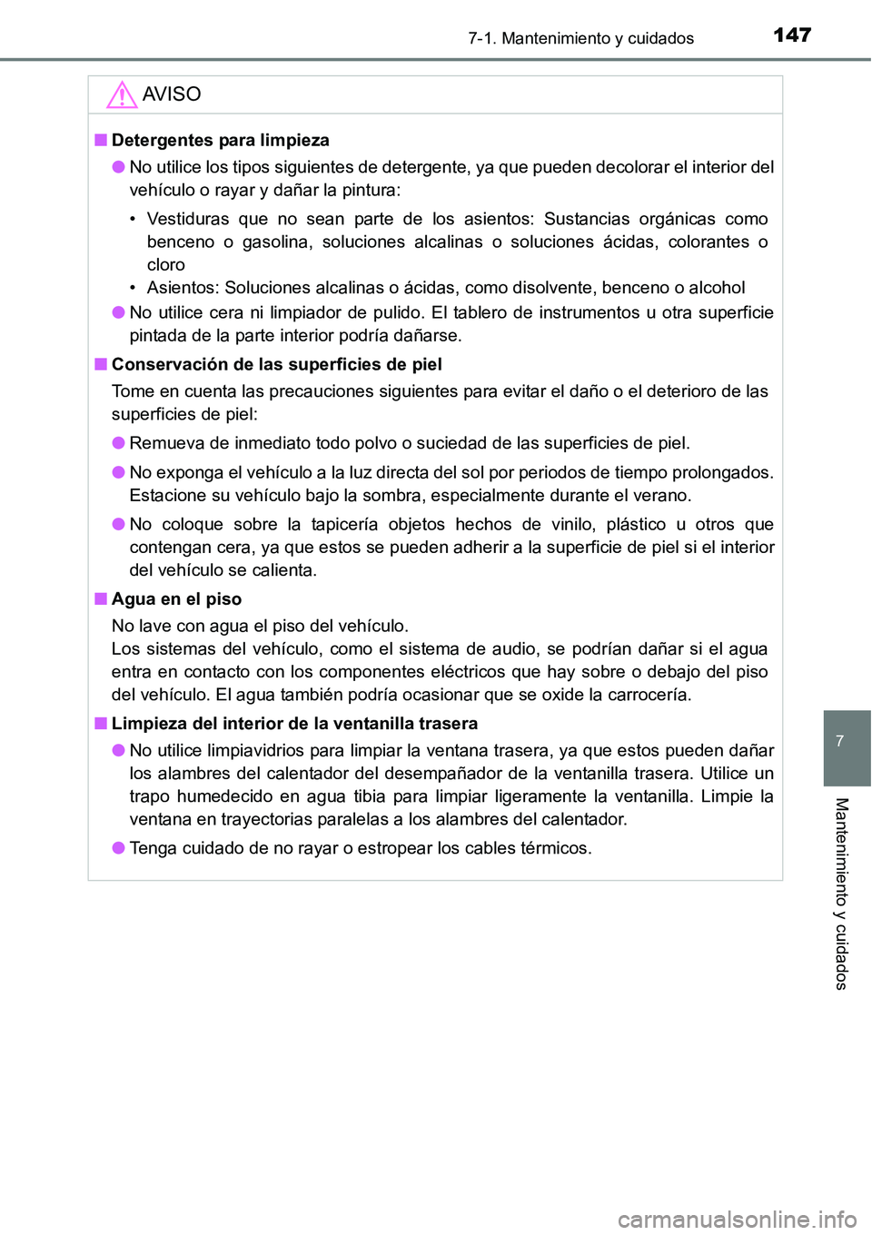 TOYOTA AVANZA 2016  Manual del propietario (in Spanish) 1477-1. Mantenimiento y cuidados
7
Mantenimiento y cuidados
AV I S O
■Detergentes para limpieza
● No utilice los tipos siguientes de detergente, ya que pueden decolorar el interior del
vehículo o
