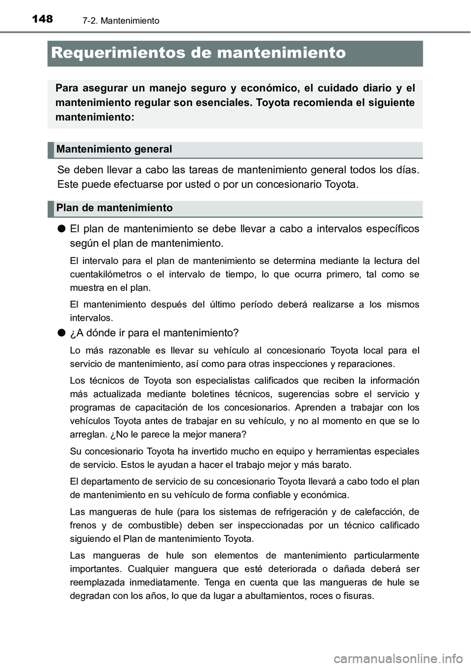 TOYOTA AVANZA 2016  Manual del propietario (in Spanish) 1487-2. Mantenimiento
Requerimientos de mantenimiento
Se deben llevar a cabo las tareas de mantenimiento general todos los días.
Este puede efectuarse por usted o por un concesionario Toyota.
●El p