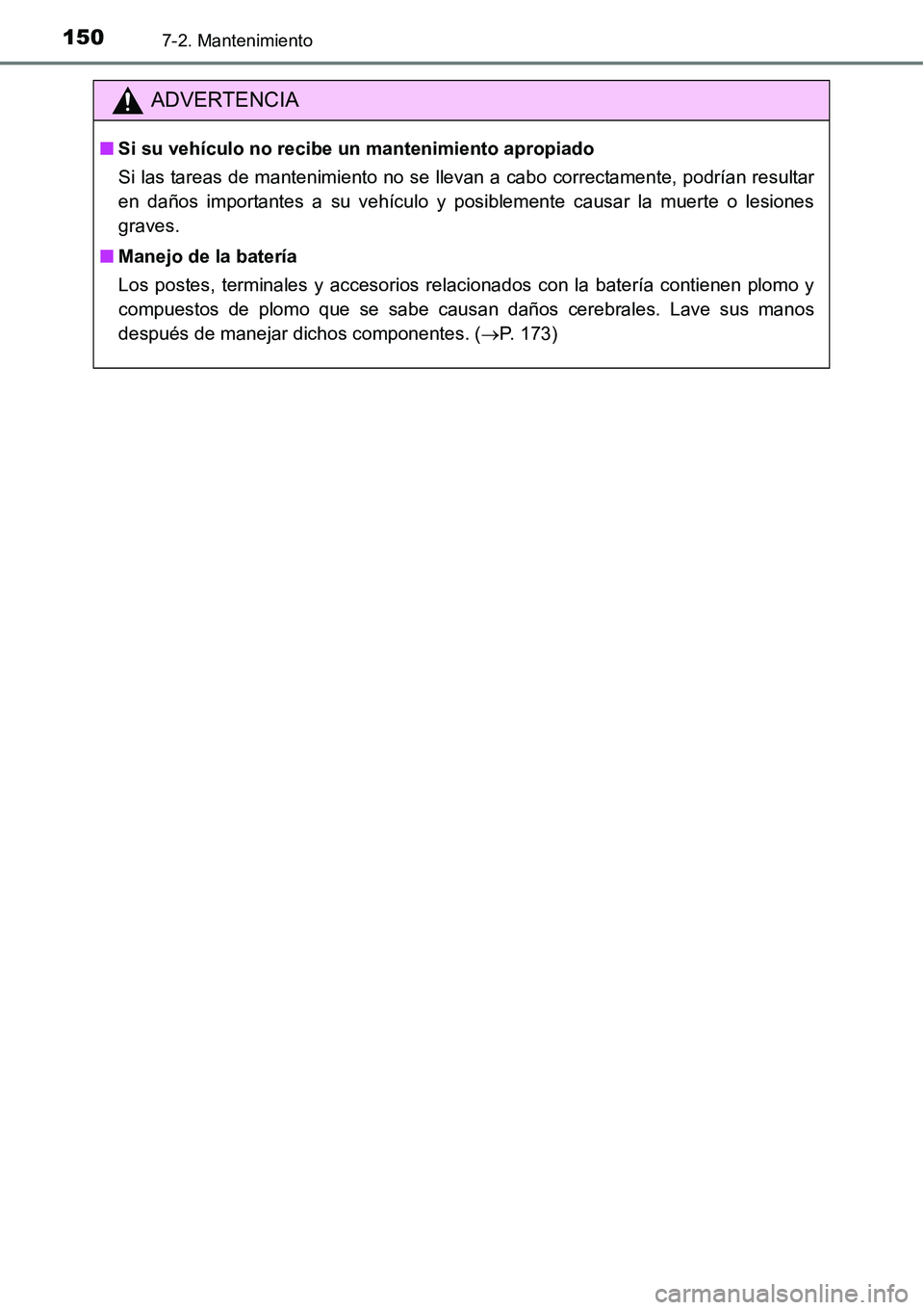 TOYOTA AVANZA 2016  Manual del propietario (in Spanish) 1507-2. Mantenimiento
ADVERTENCIA
■Si su vehículo no recibe un mantenimiento apropiado
Si las tareas de mantenimiento no se llevan a cabo correctamente, podrían resultar
en daños importantes a su