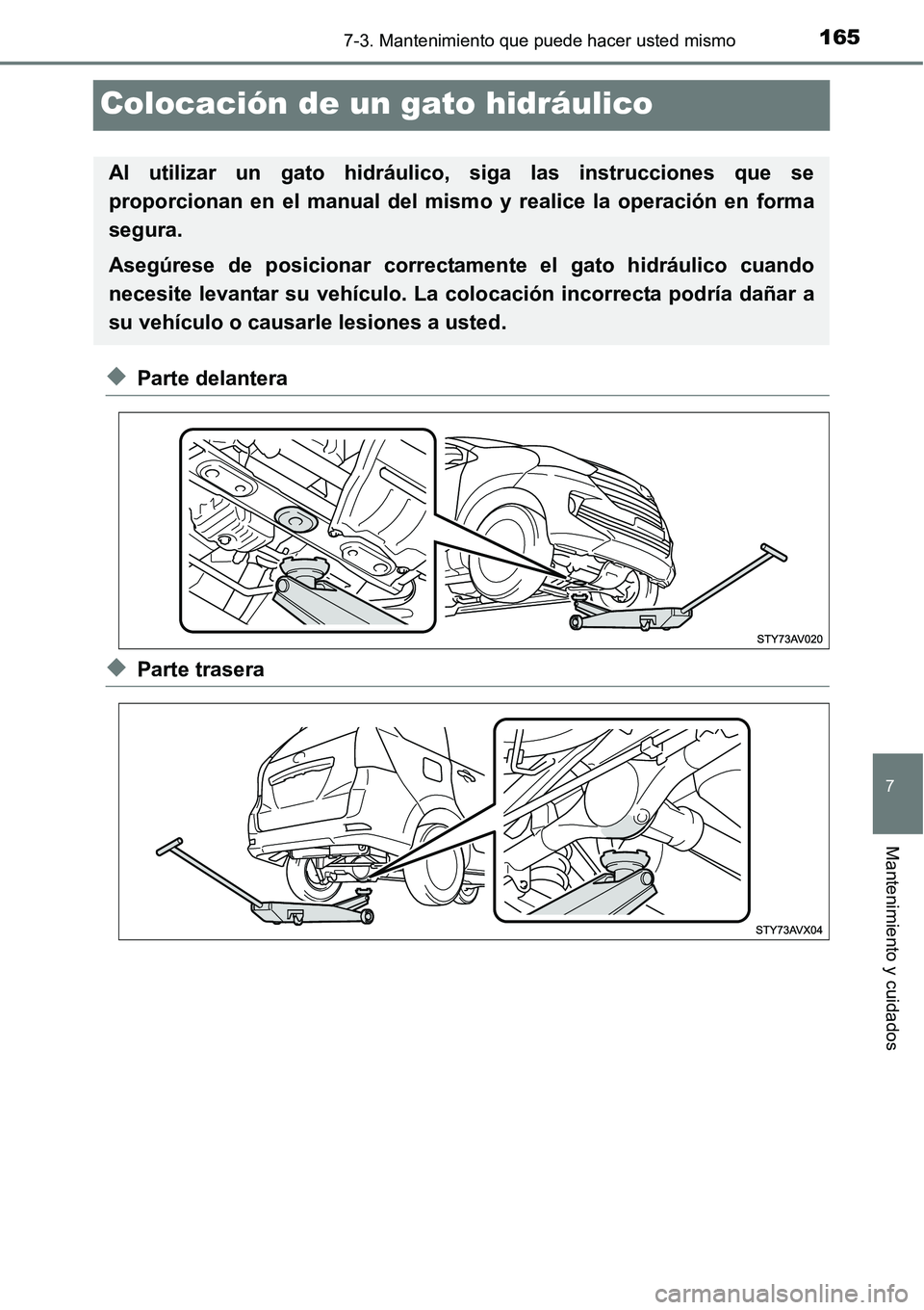 TOYOTA AVANZA 2016  Manual del propietario (in Spanish) 1657-3. Mantenimiento que puede hacer usted mismo
7
Mantenimiento y cuidados
Colocación de un gato hidráulico
◆Parte delantera
◆Parte trasera
Al utilizar un gato hidráulico, siga las instruccio