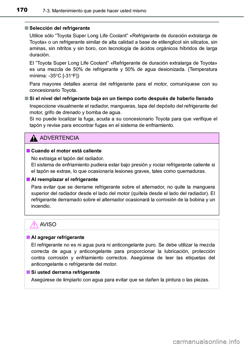 TOYOTA AVANZA 2016  Manual del propietario (in Spanish) 1707-3. Mantenimiento que puede hacer usted mismo
■Selección del refrigerante
Utilice sólo “Toyota Super Long Life Coolant” «Refrigerante de duración extralarga de
Toyota» o un refrigerante