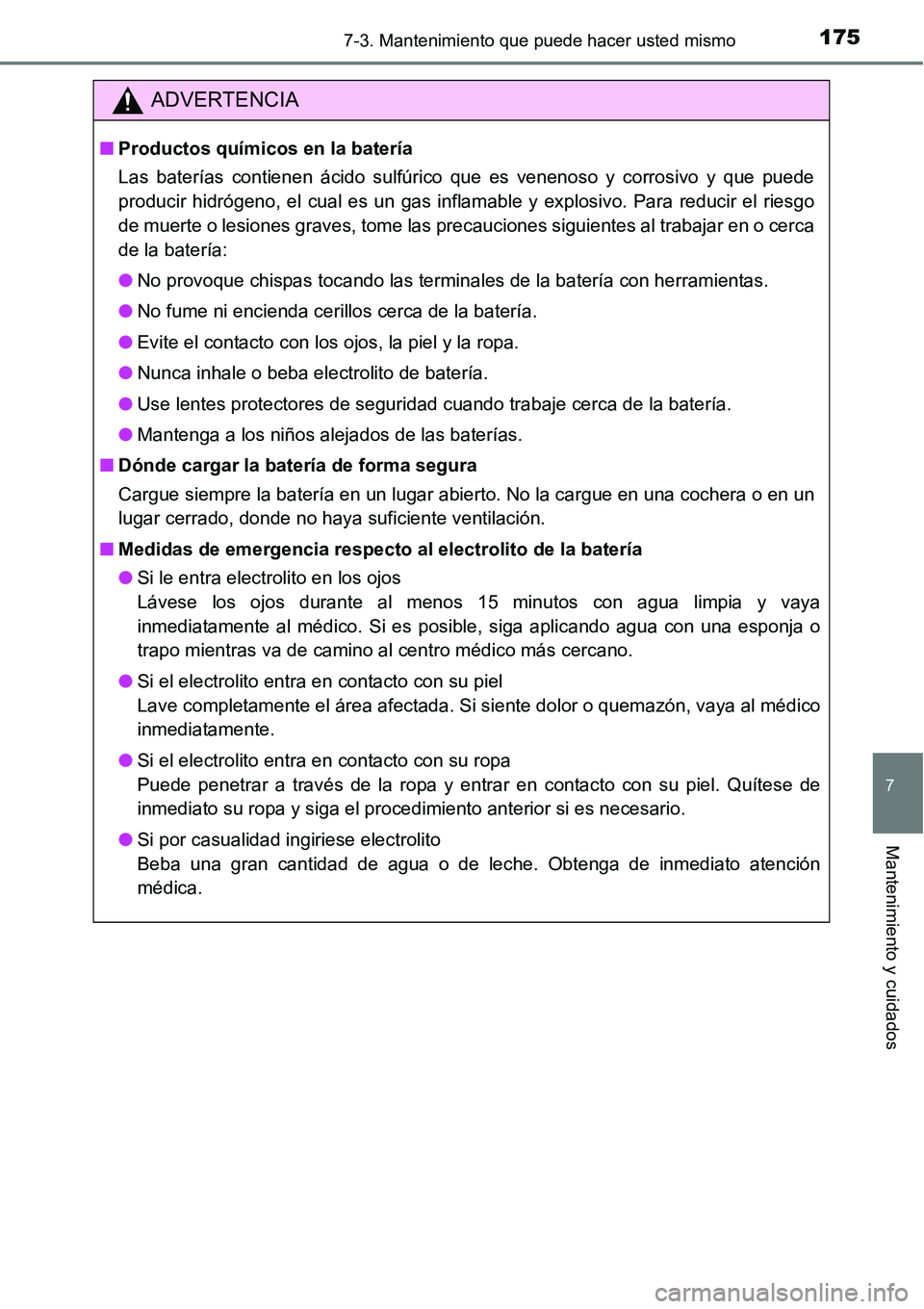 TOYOTA AVANZA 2016 Manual del propietario (in Spanish) 1757-3. Mantenimiento que puede hacer usted mismo
7
Mantenimiento y cuidados
ADVERTENCIA
■Productos químicos en la batería
Las baterías contienen ácido sulfúrico que es venenoso y corrosivo y q TOYOTA AVANZA 2016 Manual del propietario (in Spanish) 1757-3. Mantenimiento que puede hacer usted mismo
7
Mantenimiento y cuidados
ADVERTENCIA
■Productos químicos en la batería
Las baterías contienen ácido sulfúrico que es venenoso y corrosivo y q