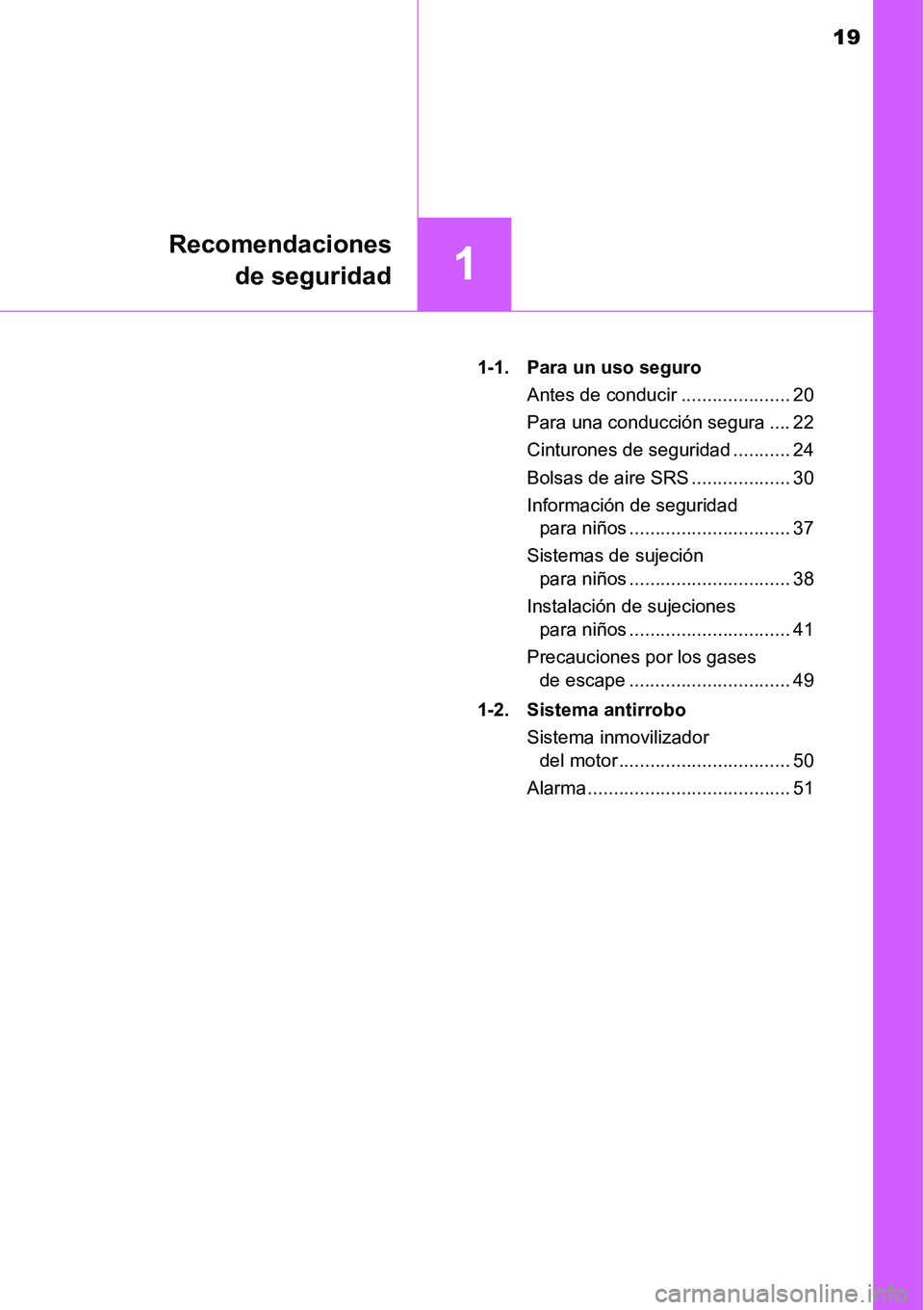TOYOTA AVANZA 2016 Manual del propietario (in Spanish) 19
1
Recomendacionesde seguridad
1-1. Para un uso seguro
Antes de conducir ..................... 20
Para una conducción segura .... 22
Cinturones de seguridad ........... 24
Bolsas de aire SRS ...... TOYOTA AVANZA 2016 Manual del propietario (in Spanish) 19
1
Recomendacionesde seguridad
1-1. Para un uso seguro
Antes de conducir ..................... 20
Para una conducción segura .... 22
Cinturones de seguridad ........... 24
Bolsas de aire SRS ......