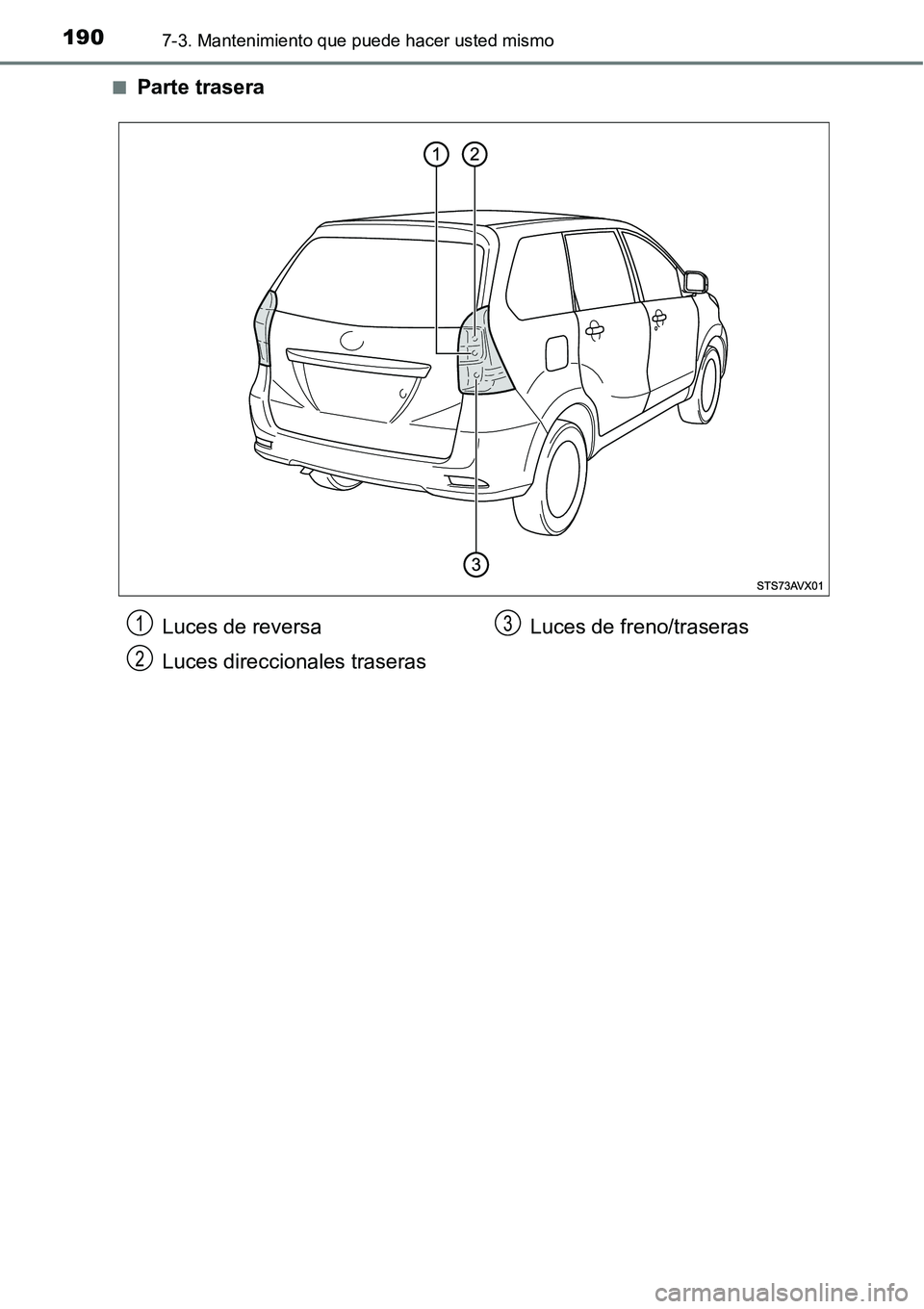 TOYOTA AVANZA 2016  Manual del propietario (in Spanish) 1907-3. Mantenimiento que puede hacer usted mismo
■Parte trasera
Luces de reversa
Luces direccionales traserasLuces de freno/traseras1
2
3 