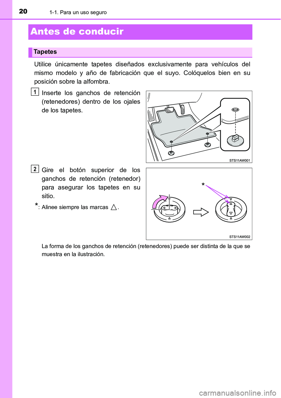 TOYOTA AVANZA 2016 Manual del propietario (in Spanish) 201-1. Para un uso seguro
Antes de conducir
Utilice únicamente tapetes diseñados exclusivamente para vehículos del
mismo modelo y año de fabricación que el suyo. Colóquelos bien en su
posición TOYOTA AVANZA 2016 Manual del propietario (in Spanish) 201-1. Para un uso seguro
Antes de conducir
Utilice únicamente tapetes diseñados exclusivamente para vehículos del
mismo modelo y año de fabricación que el suyo. Colóquelos bien en su
posición