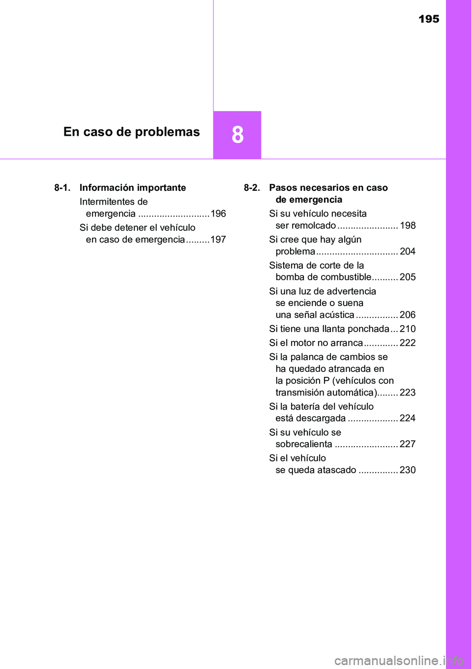 TOYOTA AVANZA 2016  Manual del propietario (in Spanish) 195
8En caso de problemas
8-1. Información importanteIntermitentes de emergencia ........................... 196
Si debe detener el vehículo  en caso de emergencia ......... 197 8-2. Pasos necesario