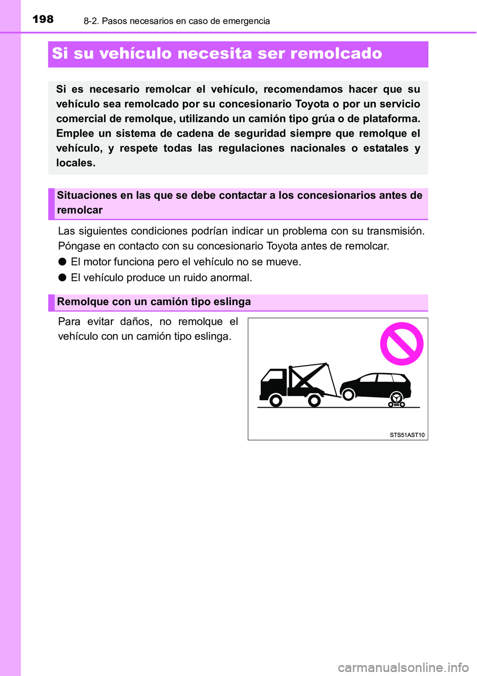 TOYOTA AVANZA 2016  Manual del propietario (in Spanish) 1988-2. Pasos necesarios en caso de emergencia
Si su vehículo necesita ser remolcado
Las siguientes condiciones podrían indi car un problema con su transmisión.
Póngase en contacto con su concesio