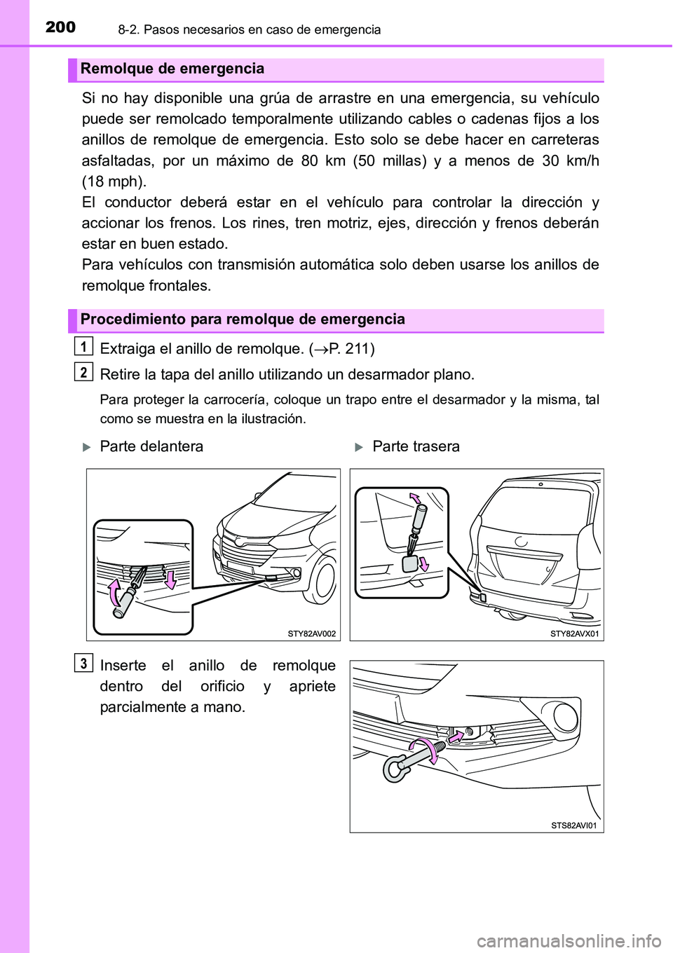 TOYOTA AVANZA 2016  Manual del propietario (in Spanish) 2008-2. Pasos necesarios en caso de emergencia
Si no hay disponible una grúa de arrastre en una emergencia, su vehículo
puede ser remolcado temporalmente utilizando cables o cadenas fijos a los
anil