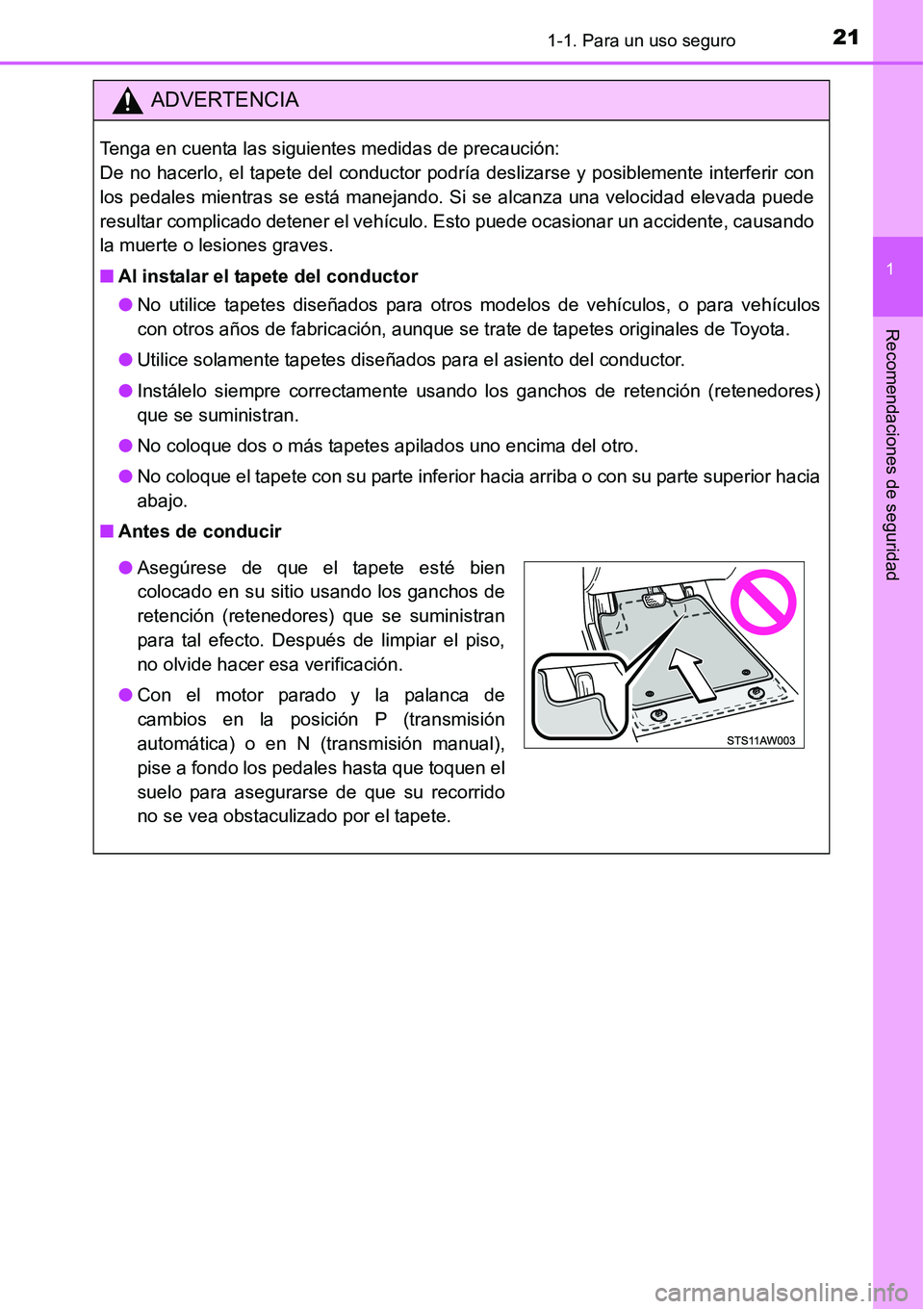 TOYOTA AVANZA 2016  Manual del propietario (in Spanish) 211-1. Para un uso seguro
1
Recomendaciones de seguridad
ADVERTENCIA
Tenga en cuenta las siguientes medidas de precaución: 
De no hacerlo, el tapete del conductor podría deslizarse y posiblemente in