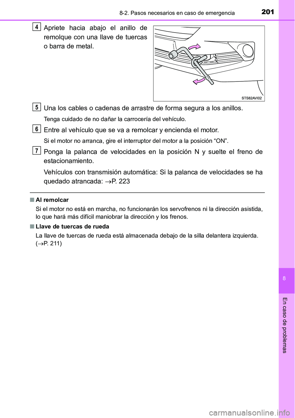 TOYOTA AVANZA 2016 Manual del propietario (in Spanish) 2018-2. Pasos necesarios en caso de emergencia
8
En caso de problemas
Apriete hacia abajo el anillo de
remolque con una llave de tuercas
o barra de metal.
Una los cables o cadenas de arrastre de forma TOYOTA AVANZA 2016 Manual del propietario (in Spanish) 2018-2. Pasos necesarios en caso de emergencia
8
En caso de problemas
Apriete hacia abajo el anillo de
remolque con una llave de tuercas
o barra de metal.
Una los cables o cadenas de arrastre de forma