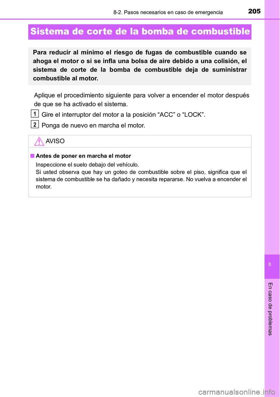 TOYOTA AVANZA 2016 Manual del propietario (in Spanish) 2058-2. Pasos necesarios en caso de emergencia
8
En caso de problemas
Sistema de cor te de la bomba de combustible
Aplique el procedimiento siguiente para volver a encender el motor después
de que se TOYOTA AVANZA 2016 Manual del propietario (in Spanish) 2058-2. Pasos necesarios en caso de emergencia
8
En caso de problemas
Sistema de cor te de la bomba de combustible
Aplique el procedimiento siguiente para volver a encender el motor después
de que se