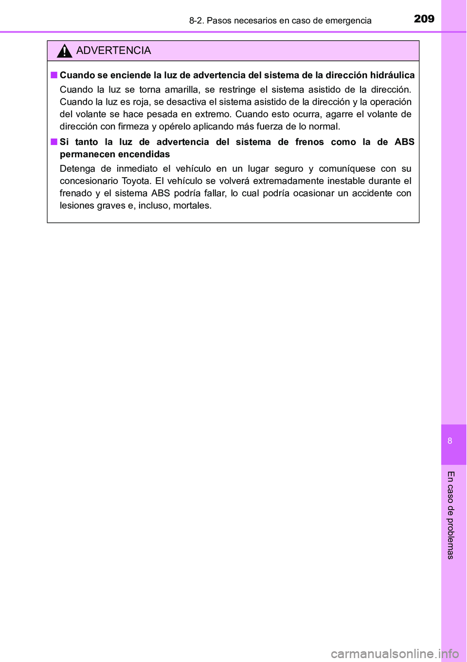 TOYOTA AVANZA 2016 Manual del propietario (in Spanish) 2098-2. Pasos necesarios en caso de emergencia
8
En caso de problemas
ADVERTENCIA
■Cuando se enciende la luz de advertenci a del sistema de la dirección hidráulica
Cuando la luz se torna amarilla, TOYOTA AVANZA 2016 Manual del propietario (in Spanish) 2098-2. Pasos necesarios en caso de emergencia
8
En caso de problemas
ADVERTENCIA
■Cuando se enciende la luz de advertenci a del sistema de la dirección hidráulica
Cuando la luz se torna amarilla,