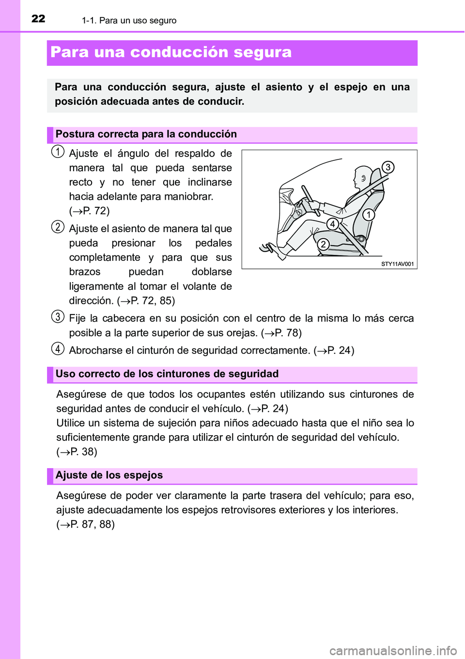 TOYOTA AVANZA 2016  Manual del propietario (in Spanish) 221-1. Para un uso seguro
Para una conducción segura
Ajuste el ángulo del respaldo de
manera tal que pueda sentarse
recto y no tener que inclinarse
hacia adelante para maniobrar. 
(P. 72)
Ajuste 