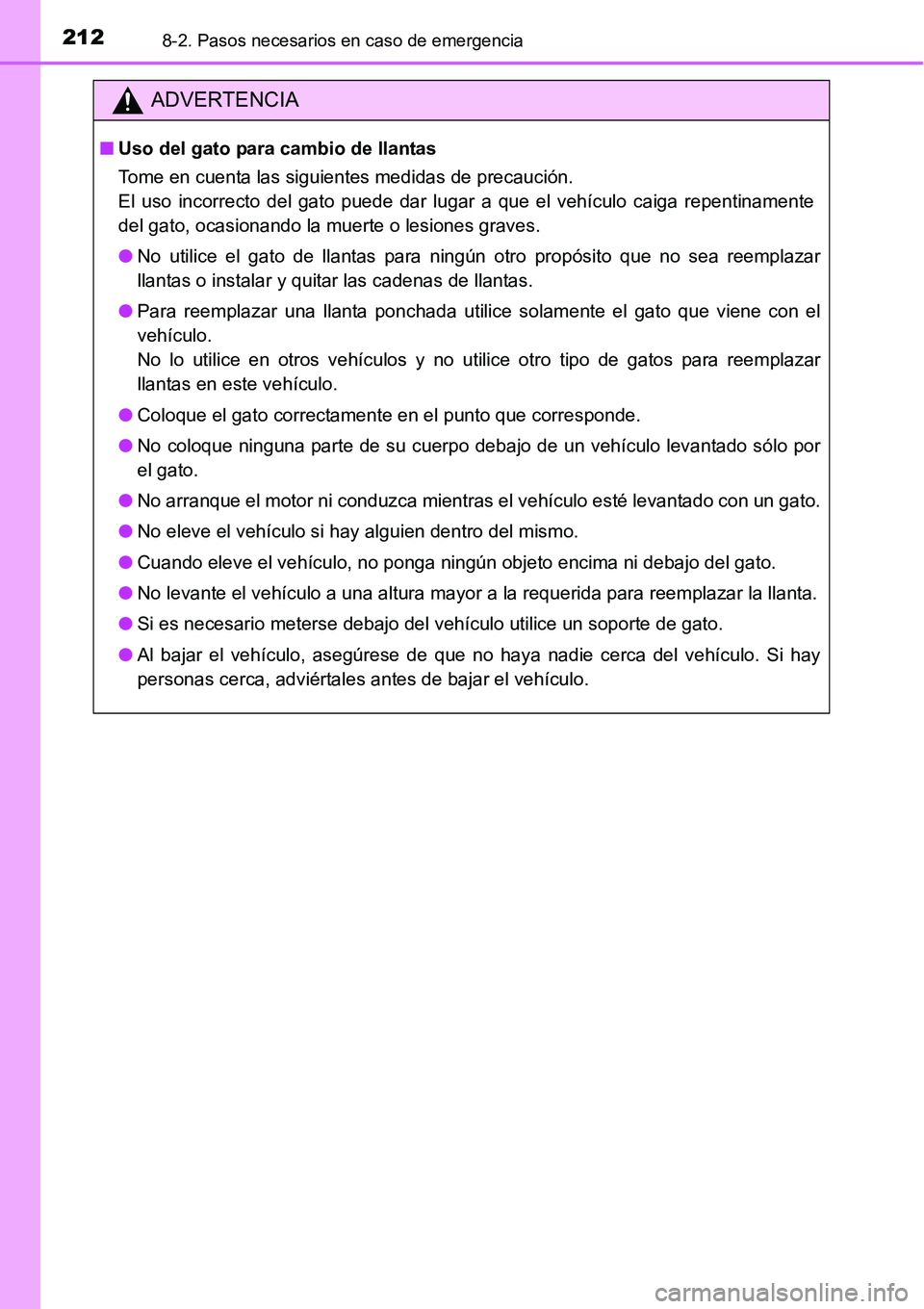 TOYOTA AVANZA 2016 Manual del propietario (in Spanish) 2128-2. Pasos necesarios en caso de emergencia
ADVERTENCIA
■Uso del gato para cambio de llantas
Tome en cuenta las siguientes medidas de precaución.
El uso incorrecto del gato puede dar lugar a qu TOYOTA AVANZA 2016 Manual del propietario (in Spanish) 2128-2. Pasos necesarios en caso de emergencia
ADVERTENCIA
■Uso del gato para cambio de llantas
Tome en cuenta las siguientes medidas de precaución.
El uso incorrecto del gato puede dar lugar a qu