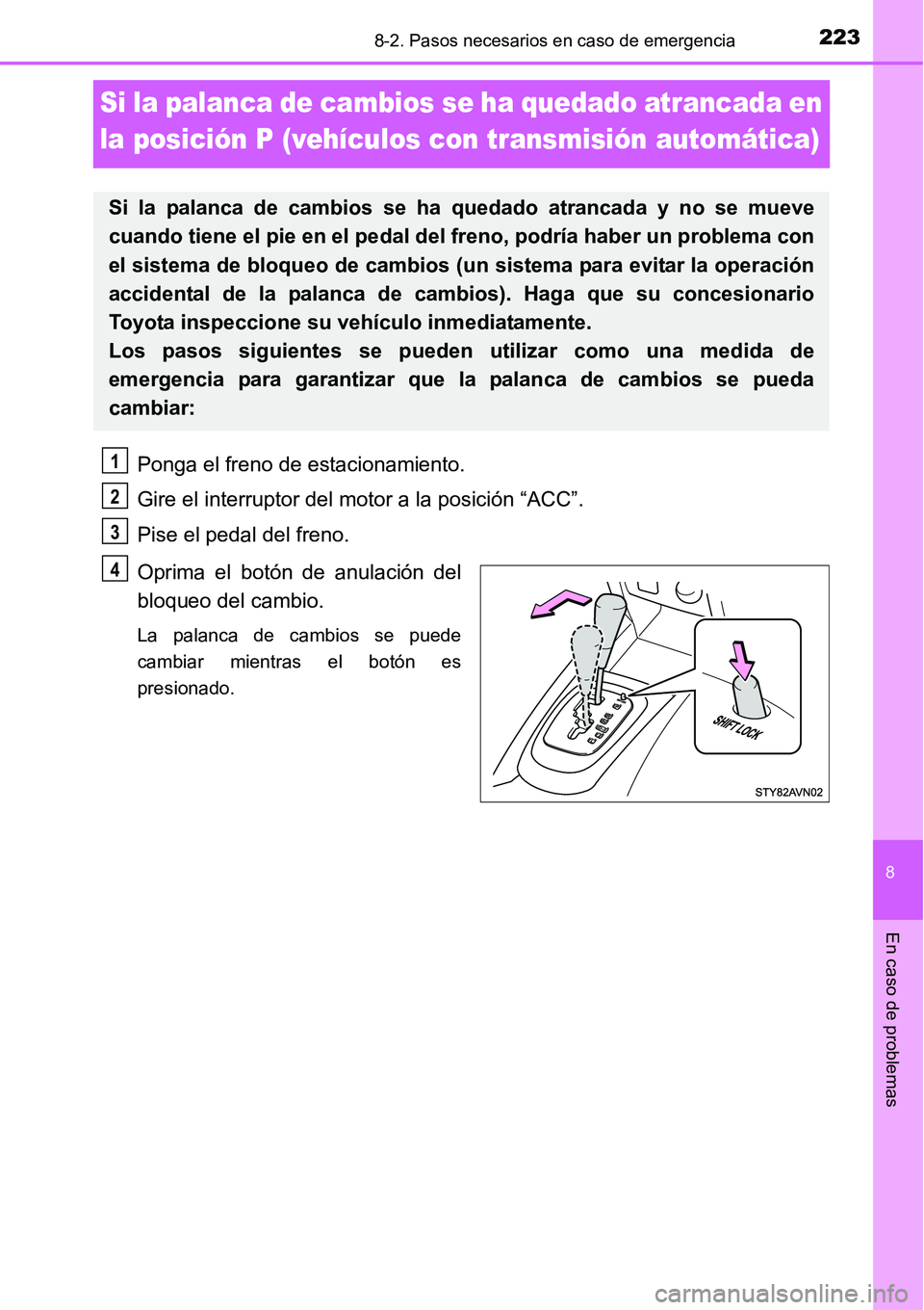 TOYOTA AVANZA 2016 Manual del propietario (in Spanish) 2238-2. Pasos necesarios en caso de emergencia
8
En caso de problemas
Si la palanca de cambios se ha quedado atrancada en
la posición P (vehículos con transmisión automática)
Ponga el freno de es TOYOTA AVANZA 2016 Manual del propietario (in Spanish) 2238-2. Pasos necesarios en caso de emergencia
8
En caso de problemas
Si la palanca de cambios se ha quedado atrancada en
la posición P (vehículos con transmisión automática)
Ponga el freno de es