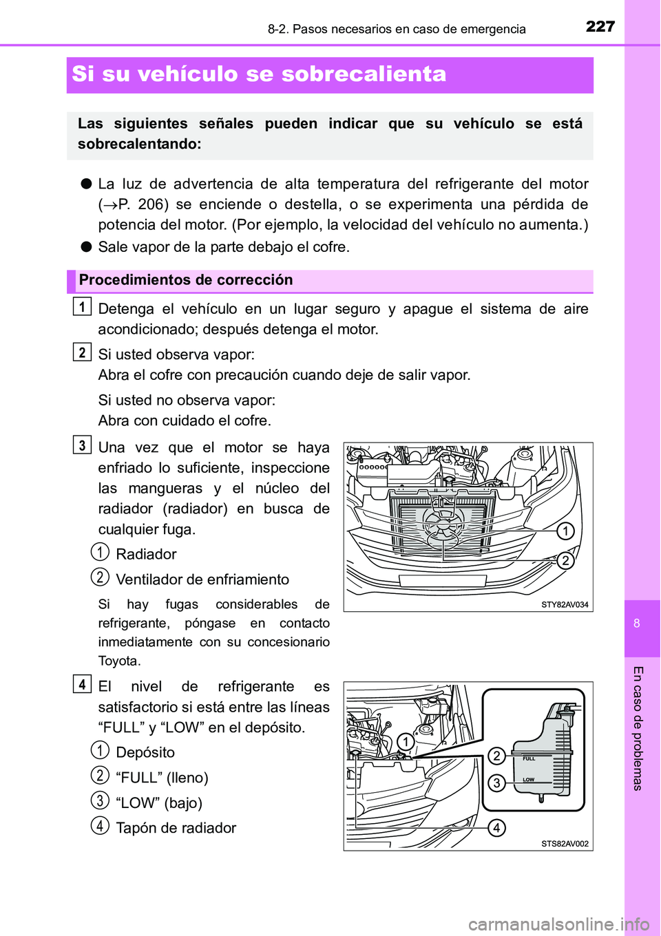 TOYOTA AVANZA 2016 Manual del propietario (in Spanish) 2278-2. Pasos necesarios en caso de emergencia
8
En caso de problemas
Si su vehículo se sobrecalienta
●La luz de advertencia de alta temperatura del refrigerante del motor
( P. 206) se enciende TOYOTA AVANZA 2016 Manual del propietario (in Spanish) 2278-2. Pasos necesarios en caso de emergencia
8
En caso de problemas
Si su vehículo se sobrecalienta
●La luz de advertencia de alta temperatura del refrigerante del motor
( P. 206) se enciende