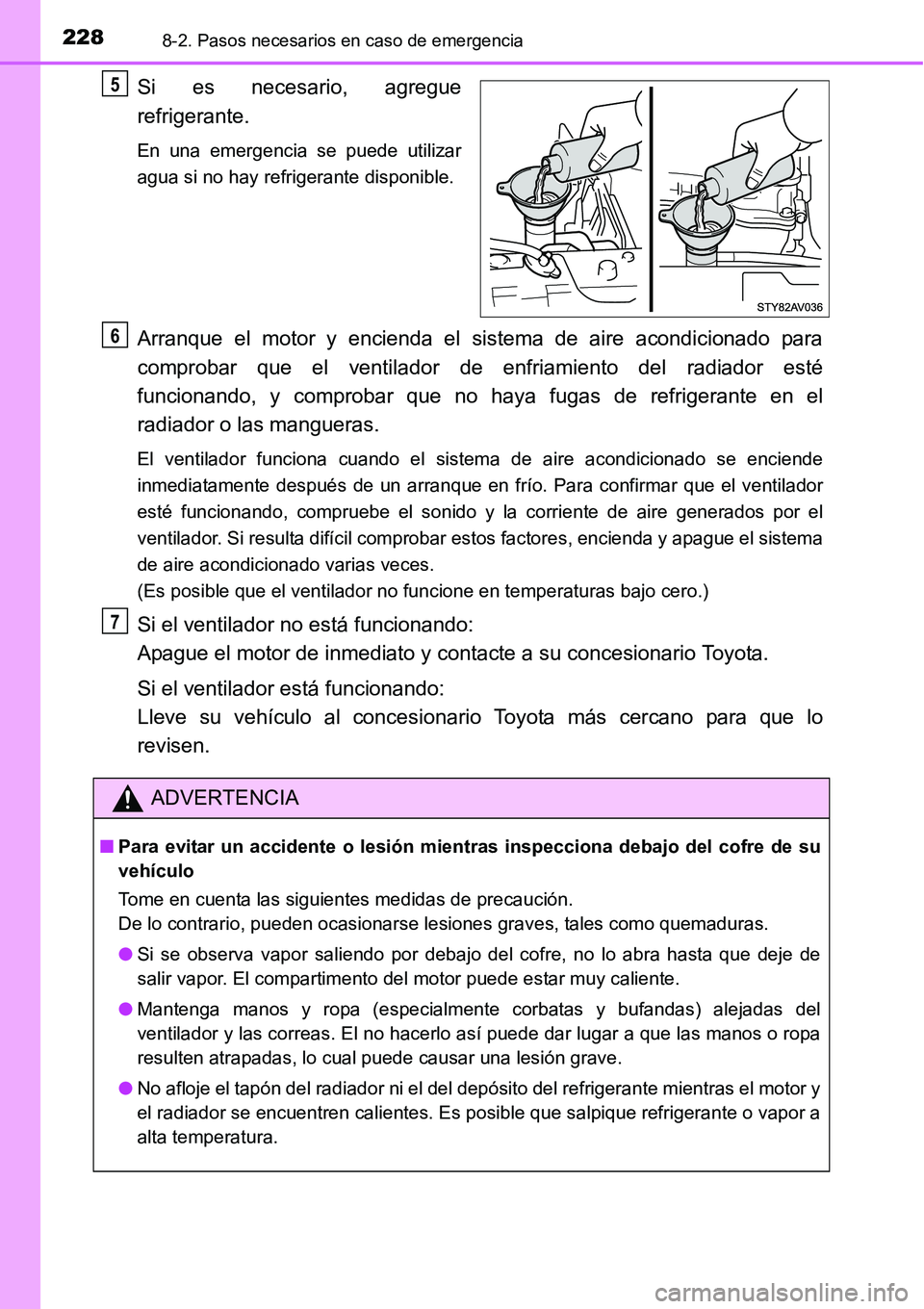 TOYOTA AVANZA 2016 Manual del propietario (in Spanish) 2288-2. Pasos necesarios en caso de emergencia
Si es necesario, agregue
refrigerante.
En una emergencia se puede utilizar
agua si no hay refrigerante disponible.
Arranque el motor y encienda el sistem TOYOTA AVANZA 2016 Manual del propietario (in Spanish) 2288-2. Pasos necesarios en caso de emergencia
Si es necesario, agregue
refrigerante.
En una emergencia se puede utilizar
agua si no hay refrigerante disponible.
Arranque el motor y encienda el sistem
