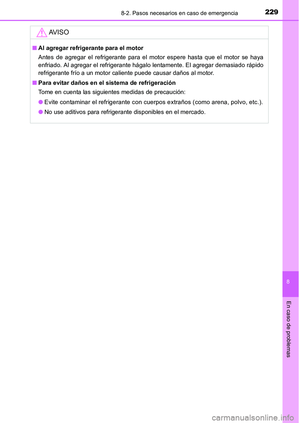 TOYOTA AVANZA 2016 Manual del propietario (in Spanish) 2298-2. Pasos necesarios en caso de emergencia
8
En caso de problemas
AV I S O
■Al agregar refrigerante para el motor
Antes de agregar el refrigerante para el motor espere hasta que el motor se haya TOYOTA AVANZA 2016 Manual del propietario (in Spanish) 2298-2. Pasos necesarios en caso de emergencia
8
En caso de problemas
AV I S O
■Al agregar refrigerante para el motor
Antes de agregar el refrigerante para el motor espere hasta que el motor se haya