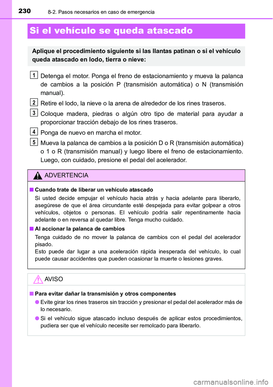 TOYOTA AVANZA 2016 Manual del propietario (in Spanish) 2308-2. Pasos necesarios en caso de emergencia
Si el vehículo se queda atascado
Detenga el motor. Ponga el freno de estacionamiento y mueva la palanca
de cambios a la posición P (transmisión autom TOYOTA AVANZA 2016 Manual del propietario (in Spanish) 2308-2. Pasos necesarios en caso de emergencia
Si el vehículo se queda atascado
Detenga el motor. Ponga el freno de estacionamiento y mueva la palanca
de cambios a la posición P (transmisión autom