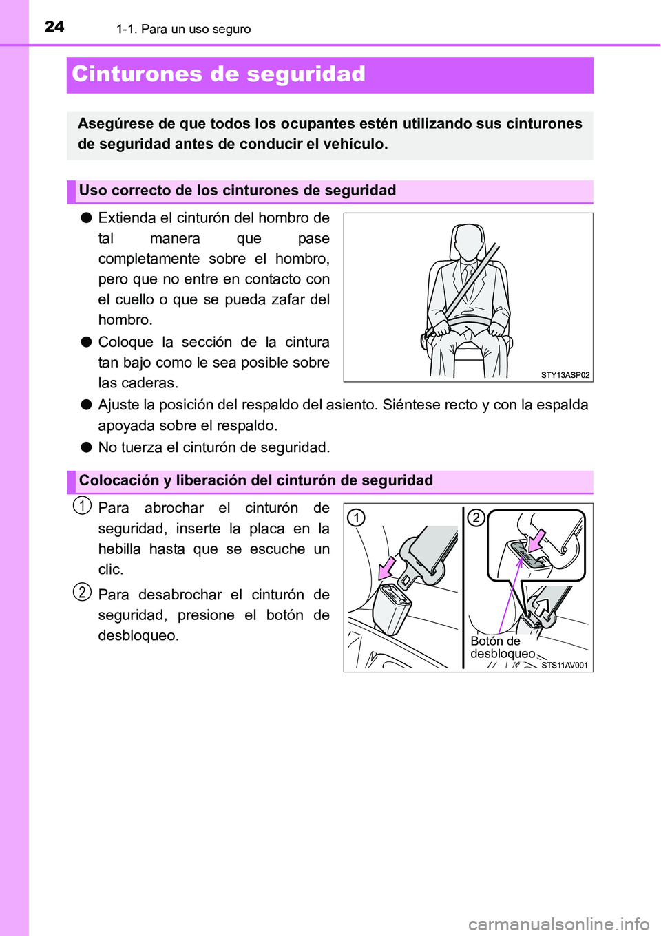 TOYOTA AVANZA 2016  Manual del propietario (in Spanish) 241-1. Para un uso seguro
Cinturones de seguridad
●Extienda el cinturón del hombro de
tal manera que pase
completamente sobre el hombro,
pero que no entre en contacto con
el cuello o que se pueda z