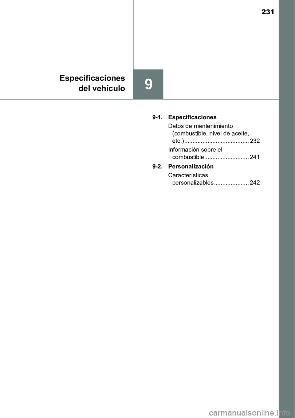 TOYOTA AVANZA 2016 Manual del propietario (in Spanish) 231
9
Especificacionesdel vehículo
9-1. Especificaciones
Datos de mantenimiento (combustible, nivel de aceite,
etc.) ....................................... 232
Información sobre el combustible... TOYOTA AVANZA 2016 Manual del propietario (in Spanish) 231
9
Especificacionesdel vehículo
9-1. Especificaciones
Datos de mantenimiento (combustible, nivel de aceite,
etc.) ....................................... 232
Información sobre el combustible...