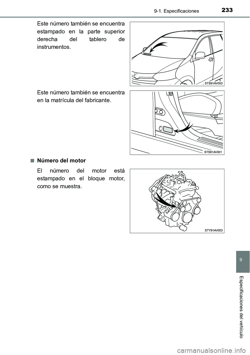 TOYOTA AVANZA 2016 Manual del propietario (in Spanish) 2339-1. Especificaciones
9
Especificaciones del vehículo
Este número también se encuentra
estampado en la parte superior
derecha del tablero de
instrumentos.
Este número también se encuentra
en l TOYOTA AVANZA 2016 Manual del propietario (in Spanish) 2339-1. Especificaciones
9
Especificaciones del vehículo
Este número también se encuentra
estampado en la parte superior
derecha del tablero de
instrumentos.
Este número también se encuentra
en l