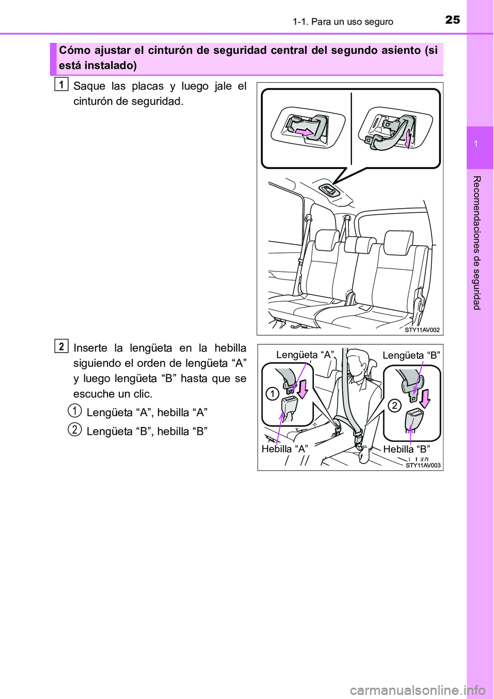 TOYOTA AVANZA 2016  Manual del propietario (in Spanish) 251-1. Para un uso seguro
1
Recomendaciones de seguridad
Saque las placas y luego jale el
cinturón de seguridad.
Inserte la lengüeta en la hebilla
siguiendo el orden de lengüeta “A”
y luego len