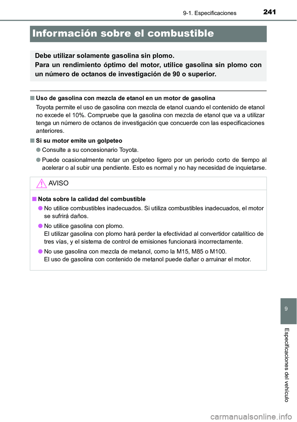 TOYOTA AVANZA 2016 Manual del propietario (in Spanish) 2419-1. Especificaciones
9
Especificaciones del vehículo
Información sobre el combustible
■Uso de gasolina con mezcla de etanol en un motor de gasolina
Toyota permite el uso de gasolina con mezcla TOYOTA AVANZA 2016 Manual del propietario (in Spanish) 2419-1. Especificaciones
9
Especificaciones del vehículo
Información sobre el combustible
■Uso de gasolina con mezcla de etanol en un motor de gasolina
Toyota permite el uso de gasolina con mezcla